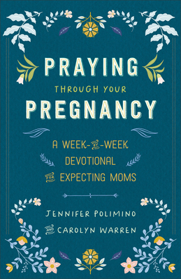 Praying Through Your Pregnancy: A Week-By-Week ... 0800746015 Book Cover