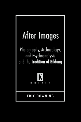After Images: Photography, Archaeology, and Psy... 081433301X Book Cover