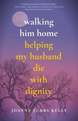 Walking Him Home: Helping My Husband Die with D... 164742089X Book Cover