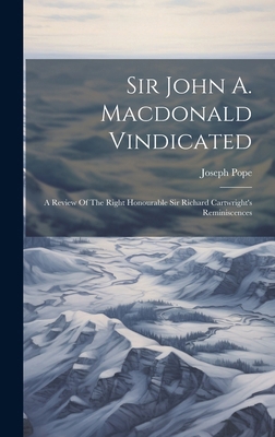 Sir John A. Macdonald Vindicated: A Review Of T... 1020200421 Book Cover