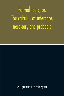 Formal Logic, Or, The Calculus Of Inference, Ne... 9354213065 Book Cover