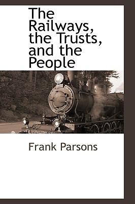 The Railways, the Trusts, and the People 1110814410 Book Cover