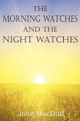 The Morning Watches and the Night Watches 1612037453 Book Cover