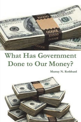 What Has Government Done to Our Money? 1774642336 Book Cover