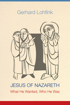 Jesus of Nazareth : What He Wanted, Who He Was