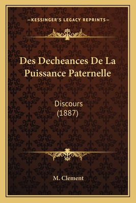 Des Decheances De La Puissance Paternelle: Disc... [French] 1168309379 Book Cover