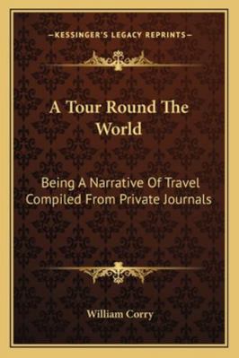 A Tour Round The World: Being A Narrative Of Tr... 1163276073 Book Cover