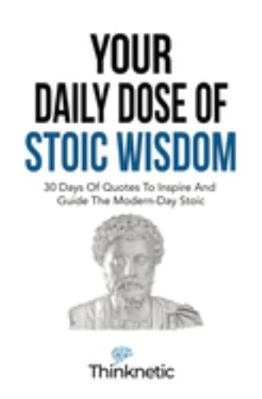 Paperback Your Daily Dose Of Stoic Wisdom : 30 Days Of Quotes To Inspire And Guide The Modern-Day Stoic Book