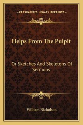 Helps From The Pulpit: Or Sketches And Skeleton... 1163308331 Book Cover