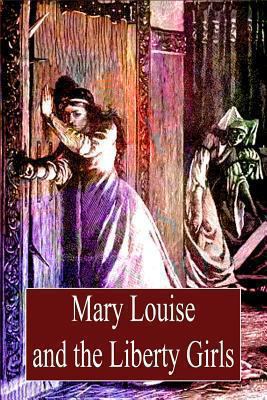 Mary Louise And The Liberty Girls 147922412X Book Cover