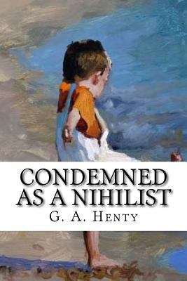 Condemned as a Nihilist 1544109032 Book Cover