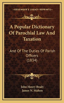 A Popular Dictionary Of Parochial Law And Taxat... 116529804X Book Cover