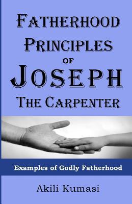 Fatherhood Principles of Joseph the Carpenter: ... 1482060000 Book Cover