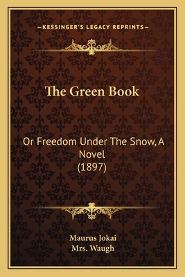 The Green Book: Or Freedom Under The Snow, A No... 1166622177 Book Cover