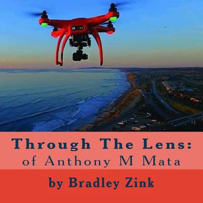 Through The Lens: of Anthony M Mata 1977881610 Book Cover