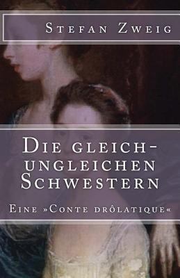 Die gleich-ungleichen Schwestern: Eine Conte dr... [German] 1544253079 Book Cover