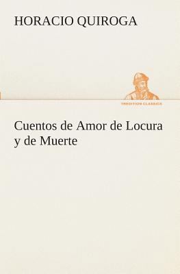 Cuentos de Amor de Locura y de Muerte [Spanish] 3849525813 Book Cover