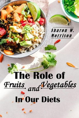 The Role of Fruits and Vegetables in Our Diets:... B0CW31M2B5 Book Cover