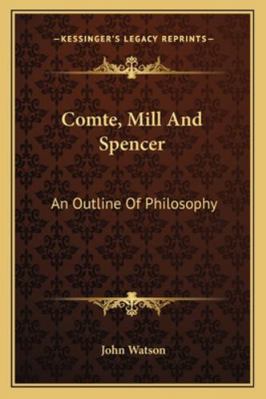 Comte, Mill And Spencer: An Outline Of Philosophy 116310261X Book Cover