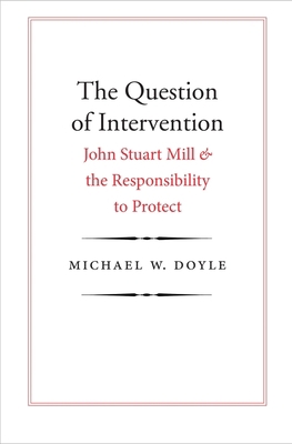 Question of Intervention: John Stuart Mill and ... 0300230605 Book Cover