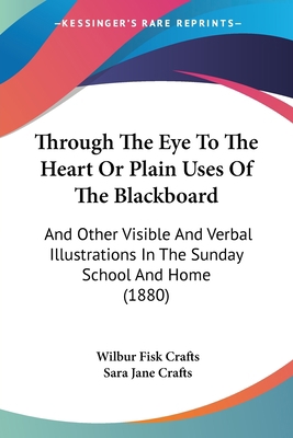 Through The Eye To The Heart Or Plain Uses Of T... 1437352863 Book Cover