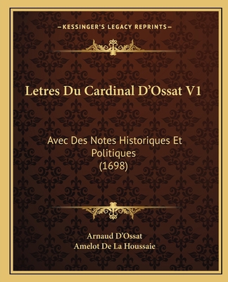 Letres Du Cardinal D'Ossat V1: Avec Des Notes H... [French] 1166071804 Book Cover