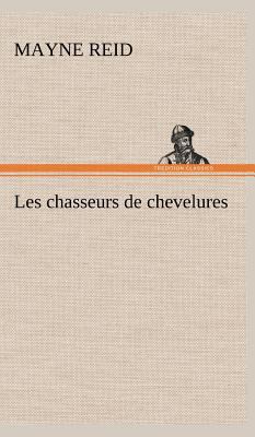 Les chasseurs de chevelures [French] 3849146146 Book Cover