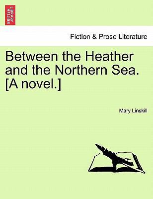 Between the Heather and the Northern Sea. [A No... 124121378X Book Cover