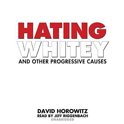 Hating Whitey and Other Progressive Causes 1441767150 Book Cover