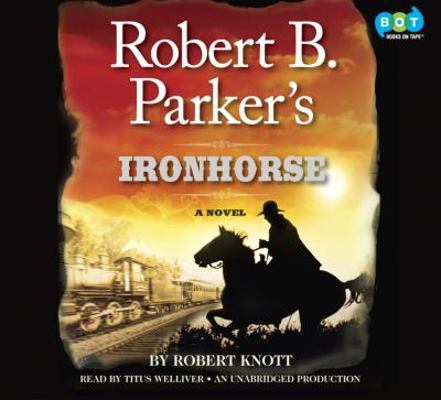 Robert B. Parker's Ironhorse: A Robert B. Parke... 0307989356 Book Cover