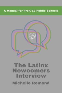 Spiral-bound Latinx Newcomers Interview : A Manual for Prek-12 Public Schools Book