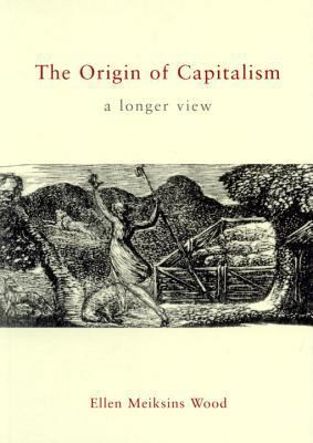 The Origin of Capitalism: A Longer View 1859846807 Book Cover