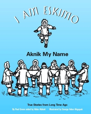 I Am Eskimo: Aknik My Name 0882405888 Book Cover