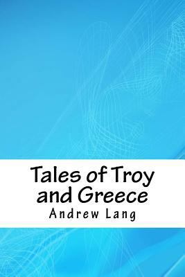 Tales of Troy and Greece 1718747756 Book Cover