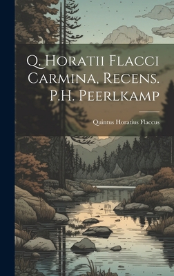 Q. Horatii Flacci Carmina, Recens. P.H. Peerlkamp [Portuguese] 1020748915 Book Cover
