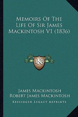 Memoirs Of The Life Of Sir James Mackintosh V1 ... 1164203754 Book Cover