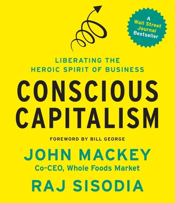 Conscious Capitalism: Liberating the Heroic Spi... 1622314409 Book Cover