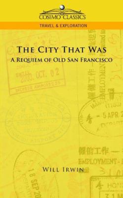 The City That Was, a Requiem of Old San Francisco 1596055766 Book Cover