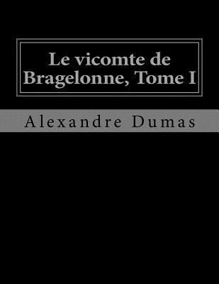 Le vicomte de Bragelonne, Tome I [French] 1530745896 Book Cover