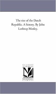 The Rise of the Dutch Republic. A History. by J... 1425563872 Book Cover