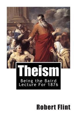 Theism: Being the Baird Lecture For 1876 146801062X Book Cover