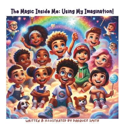 The Magic Inside Me: Using My Imagination! B0DJFJ77DZ Book Cover