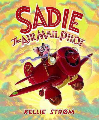 Sadie the Airmail Pilot. by Kellie Strm 0552548790 Book Cover