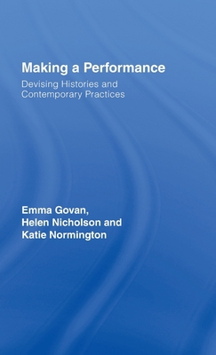 Making a Performance: Devising Histories and Co... 0415286522 Book Cover