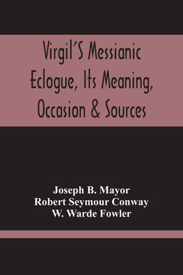 Virgil'S Messianic Eclogue, Its Meaning, Occasi... 935421519X Book Cover