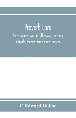 Proverb lore; many sayings, wise or otherwise, ... 9353973007 Book Cover