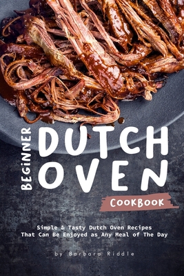 Beginner Dutch Oven Cookbook: Simple & Tasty Du... 1676497455 Book Cover