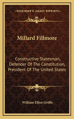 Millard Fillmore: Constructive Statesman, Defen... 1163528145 Book Cover