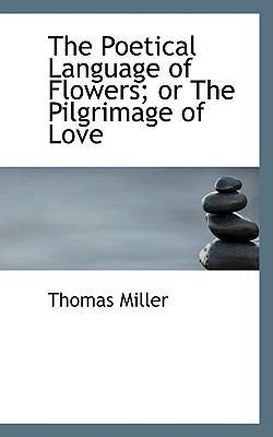 The Poetical Language of Flowers; or The Pilgri... 1103879111 Book Cover