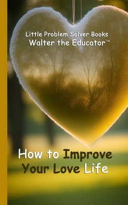 How to Improve Your Love Life B0DK67K1CV Book Cover